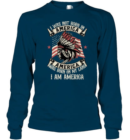 I WAS NOT BORN IN AMERICA AMERICA WAS BORN ON MY LAND I AM AMERICA