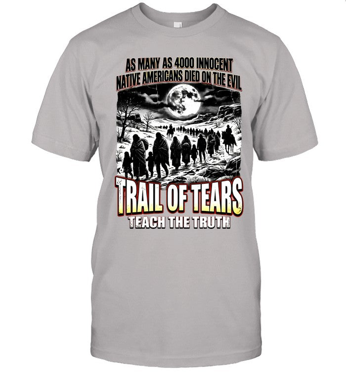 AS MANY AS 4000 INNOCENT NATIVE AMERICANS DIED ON THE EVIL - TRAIL OF TEARS TEACH THE TRUTH