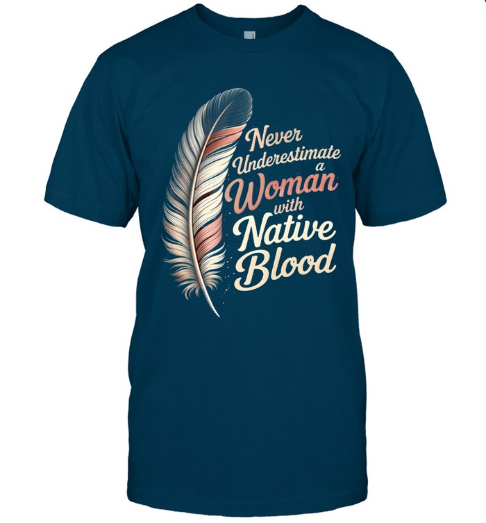Never Underestimate a Woman with Native Blood