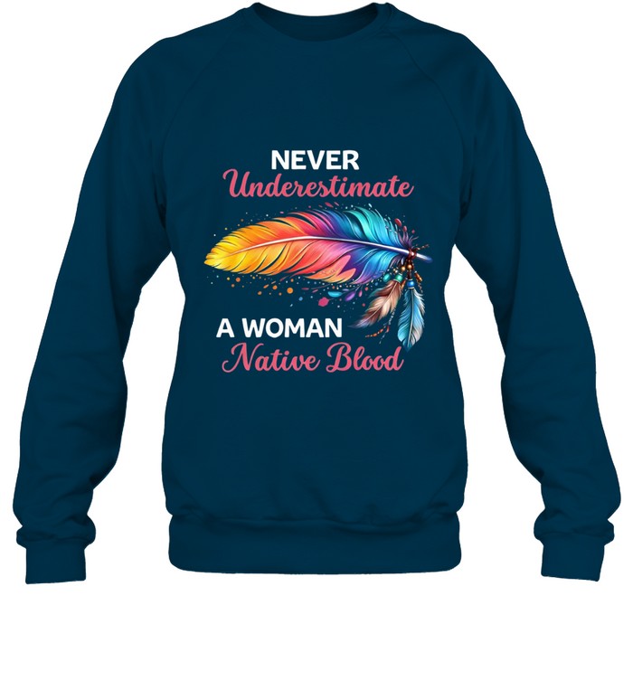 NEVER Underestimate A WOMAN Native Blood