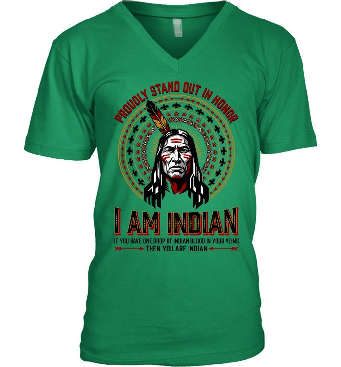 PROUDLY STAND OUT IN HONOR. I AM INDIAN. IF YOU HAVE ONE DROP OF INDIAN BLOOD IN YOUR VEINS THEN YOU ARE INDIAN