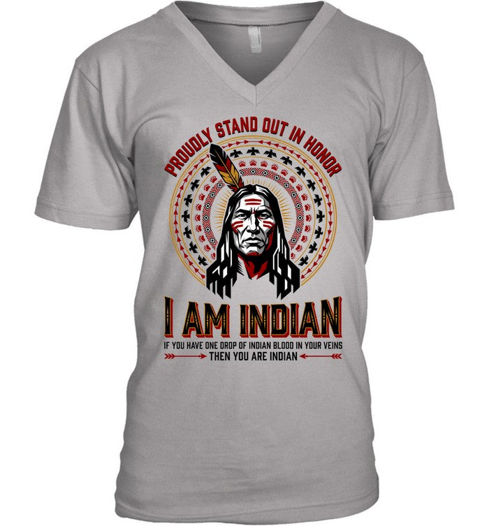 PROUDLY STAND OUT IN HONOR. I AM INDIAN. IF YOU HAVE ONE DROP OF INDIAN BLOOD IN YOUR VEINS THEN YOU ARE INDIAN
