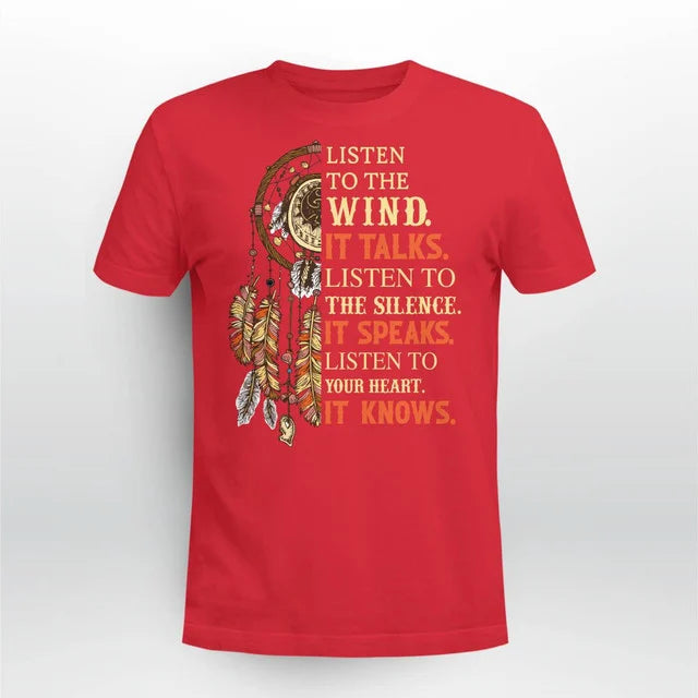 Listen to the wind, it talks. Listen to the silence, it speaks. Listen to your heart, it knows