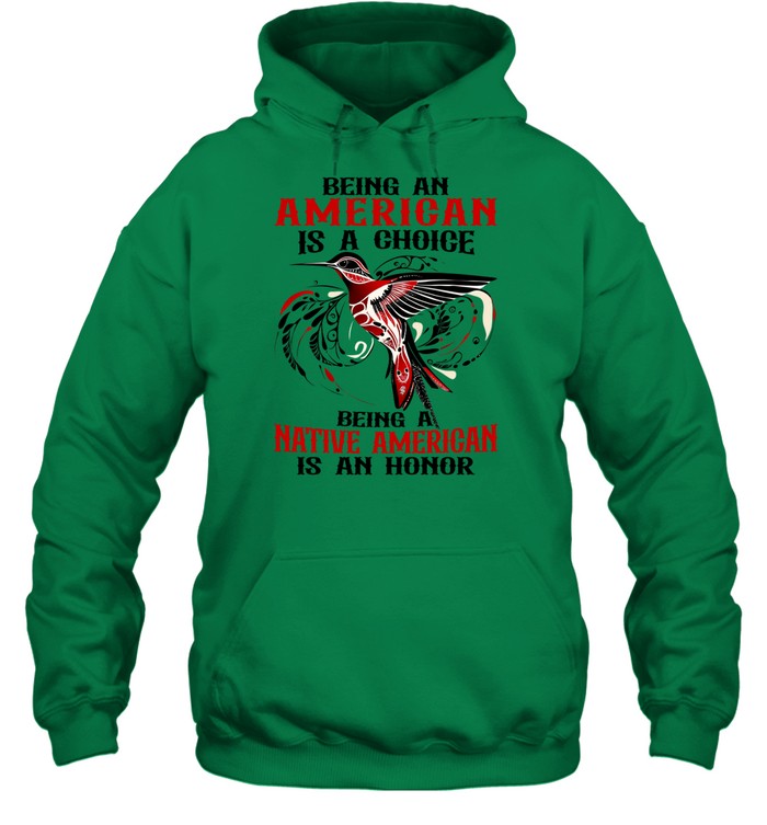 BEING AN AMERICAN IS A CHOICE - BEING A NATIVE AMERICAN IS AN HONOR
