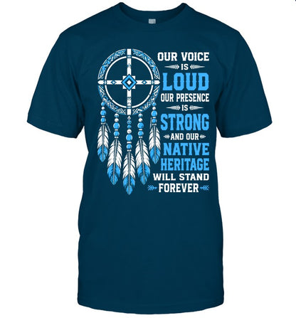 OUR VOICE IS LOUD OUR PRESENCE IS STRONG AND OUR NATIVE HERITAGE WILL STAND FOREVER