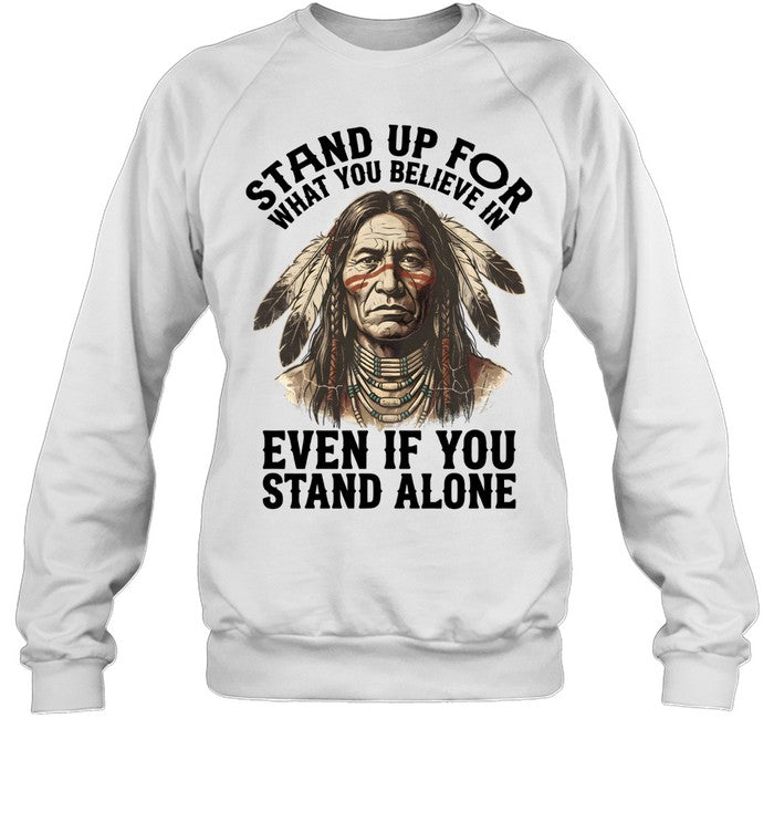 STAND UP FOR WHAT YOU BELIEVE IN EVEN IF YOU STAND ALONE