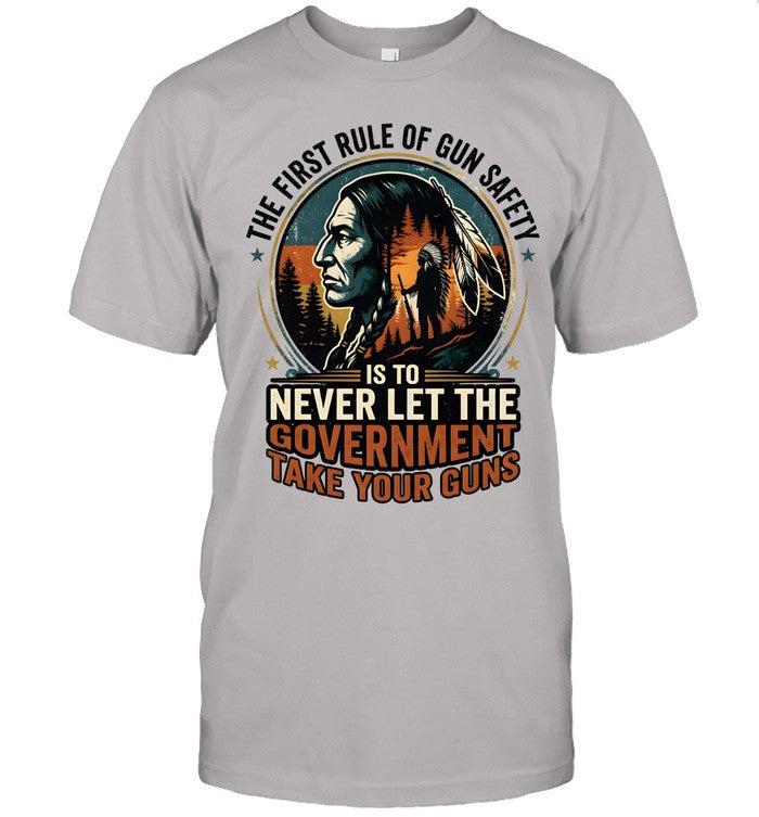 THE FIRST RULE OF GUN SAFETY IS TO NEVER LET THE GOVERNMENT TAKE YOUR GUNS