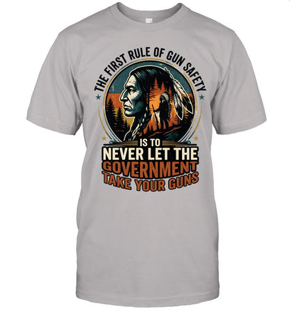 THE FIRST RULE OF GUN SAFETY IS TO NEVER LET THE GOVERNMENT TAKE YOUR GUNS