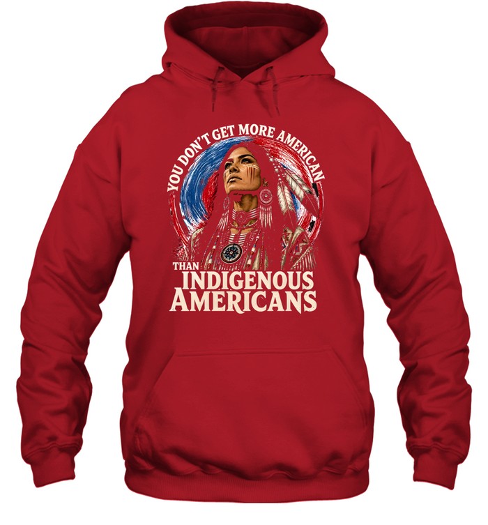 YOU DON'T GET MORE AMERICAN THAN INDIGENOUS AMERICANS