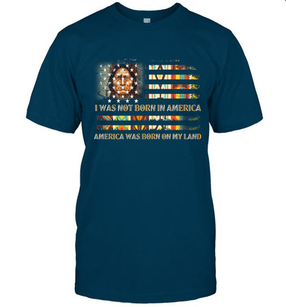 I WAS NOT BORN IN AMERICA AMERICA WAS BORN ON MY LAND