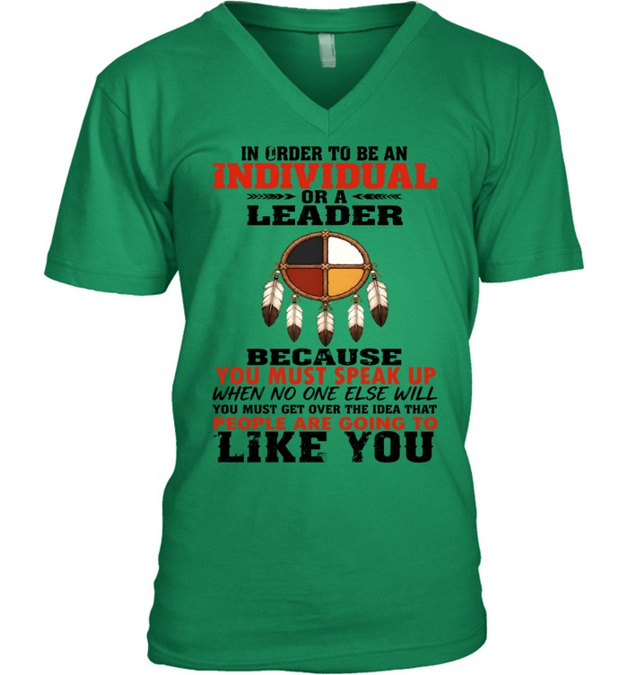 IN ORDER TO BE AN INDIVIDUAL OR A LEADER BECAUSE YOU MUST SPEAK UP WHEN NO ONE ELSE WILL YOU MUST GET OVER THE IDEA THAT PEOPLE ARE GOING TO LIKE YOU
