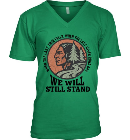 WHEN THE LAST TREE FALLS, WHEN THE LAST RIVER RUNS DRY. WE WILL STILL STAND