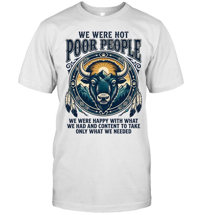 WE WERE NOT POOR PEOPLE WE WERE HAPPY WITH WHAT WE HAD AND CONTENT TO TAKE ONLY WHAT WE NEEDED
