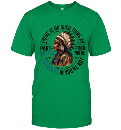 THERE IS NO SUCH THING AS PART CHEROKEE EITHER YOU'RE CHEROKEE OR YOU'RE NOT