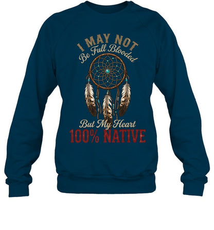 I MAY NOT Be Full Blooded But My Heart 100% NATIVE