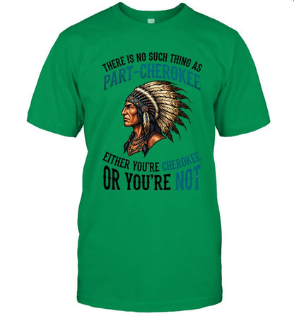 THERE IS NO SUCH THING AS PART-CHEROKEE EITHER YOU'RE CHEROKEE OR YOU'RE NOT