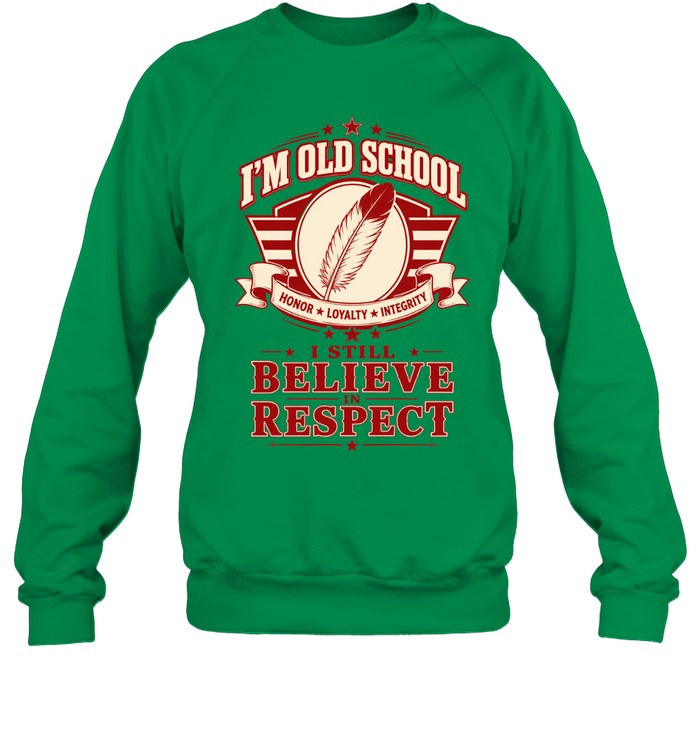I'M OLD SCHOOL. I STILL BELIEVE IN RESPECT