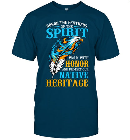 Honor The Feathers Of The Spirit, Walk With Honor, And Protect Our Native Heritage