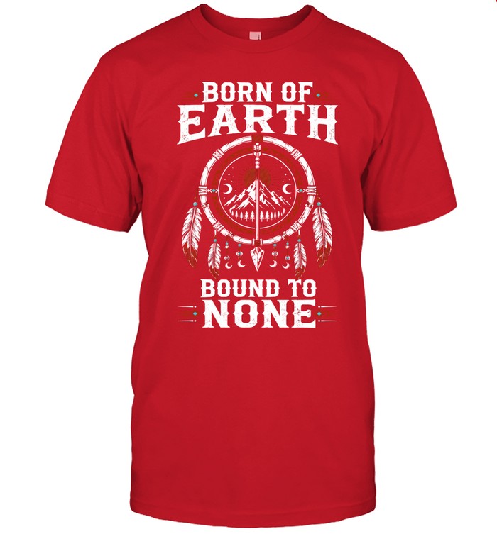BORN OF EARTH BOUND TO NONE