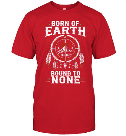 BORN OF EARTH BOUND TO NONE
