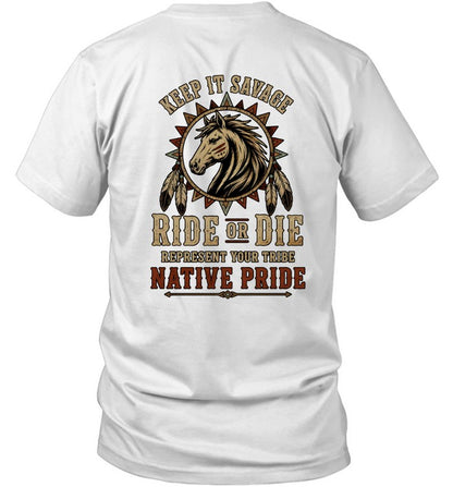 KEEP IT SAVAGE RIDE OF DIE REPRESENT YOUR TRIBE NATIVE PRIDE