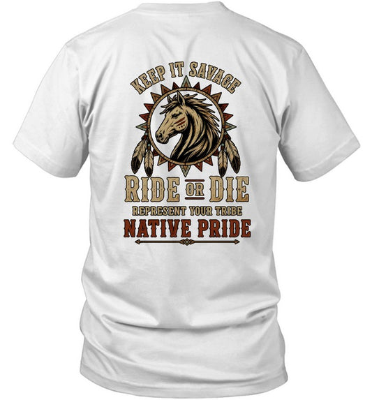 KEEP IT SAVAGE RIDE OF DIE REPRESENT YOUR TRIBE NATIVE PRIDE