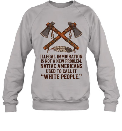 ILLEGAL IMMIGRATION IS NOT A NEW PROBLEM. NATIVE AMERICANS USED TO CALL IT "WHITE PEOPLE."