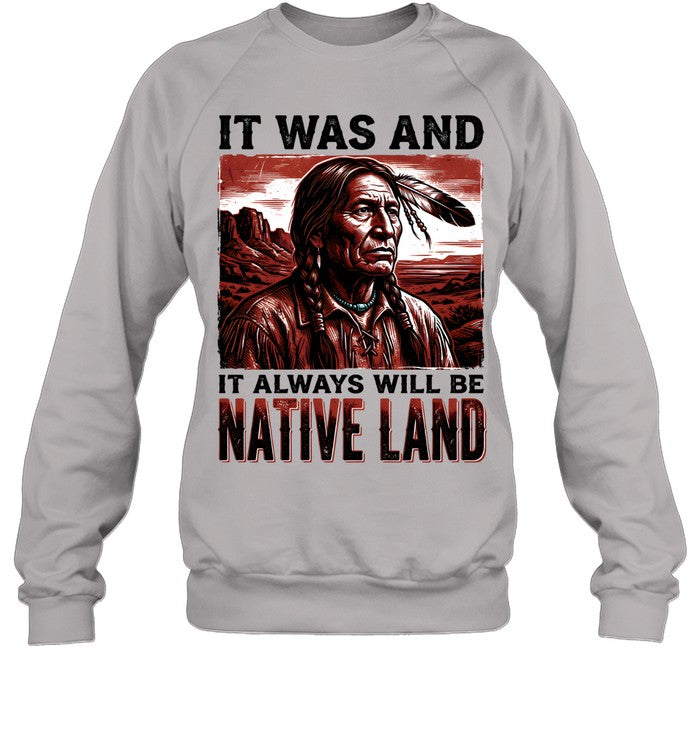 IT WAS AND IT ALWAYS WILL BE NATIVE LAND