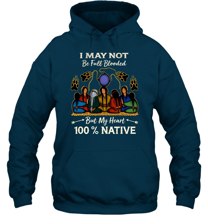 I MAY NOT Be Full Blooded But My Heart 100% NATIVE
