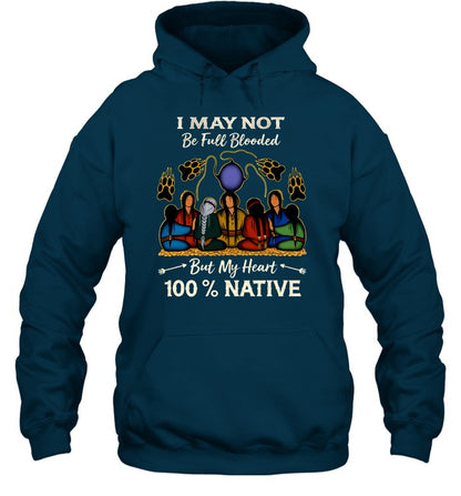 I MAY NOT Be Full Blooded But My Heart 100% NATIVE