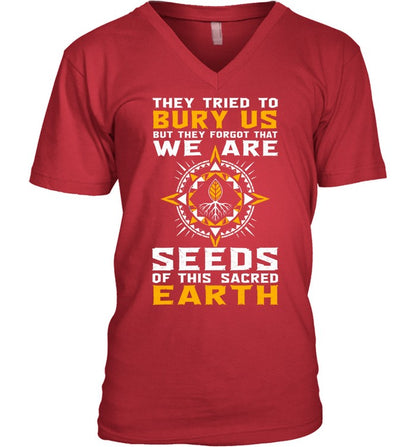 They Tried To Bury Us, But They Forgot That We Are Seeds Of This Sacred Earth