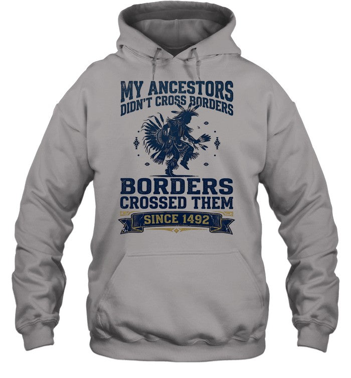 MY ANCESTORS DIDN'T CROSS BORDERS BORDERS CROSSED THEM SINCE 1492