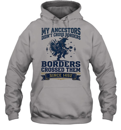 MY ANCESTORS DIDN'T CROSS BORDERS BORDERS CROSSED THEM SINCE 1492