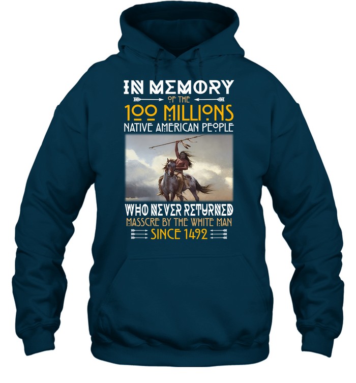 IN ΜΕΜORY OF THE 100 MILLIONS NATIVE AMERICAN PEOPLE WHO NEVER RETURNED MASSCRE BY THE WHITE MAN SINCE 1492