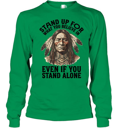 STAND UP FOR WHAT YOU BELIEVE IN EVEN IF YOU STAND ALONE
