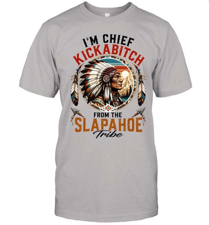 I'm Chief Kickabitch From The Slapahoe Tribe