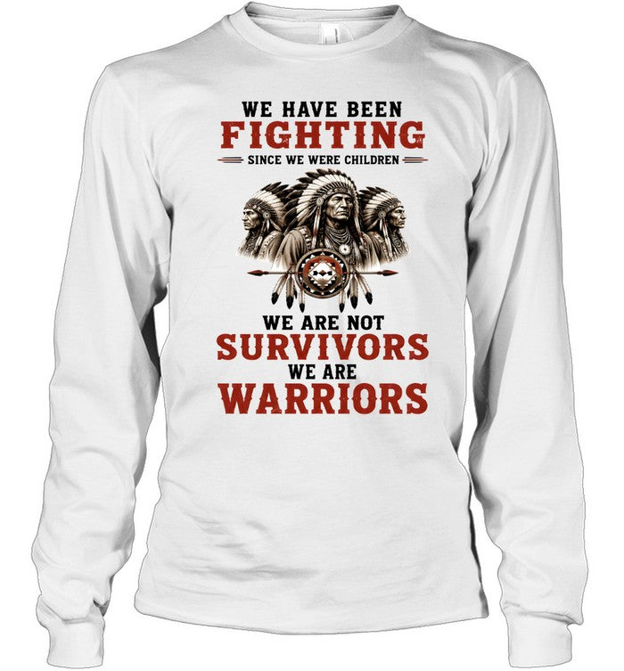 WE HAVE BEEN FIGHTING SINCE WE WERE CHILDREN WE ARE NOT SURVIVORS WE ARE WARRIORS