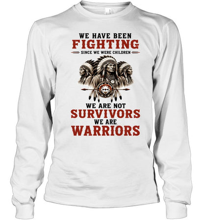WE HAVE BEEN FIGHTING SINCE WE WERE CHILDREN WE ARE NOT SURVIVORS WE ARE WARRIORS