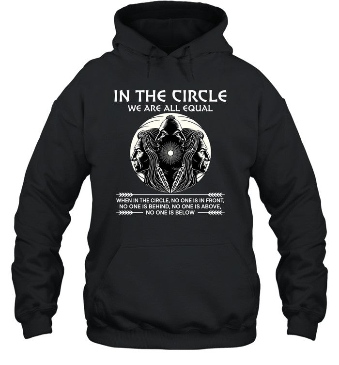 IN THE CIRCLE WE ARE ALL EQUAL WHEN IN THE CIRCLE, NO ONE IS IN FRONT, NO ONE IS BEHIND, NO ONE IS ABOVE, NO ONE IS BELOW