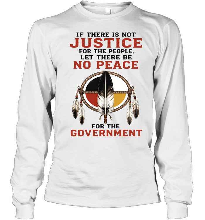 IF THERE IS NOT JUSTICE FOR THE PEOPLE. LET THERE BE NO PEACE FOR THE GOVERNMENT