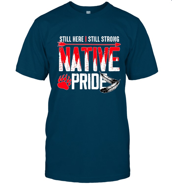 STILL HERE | STILL STRONG NATIVE PRIDE
