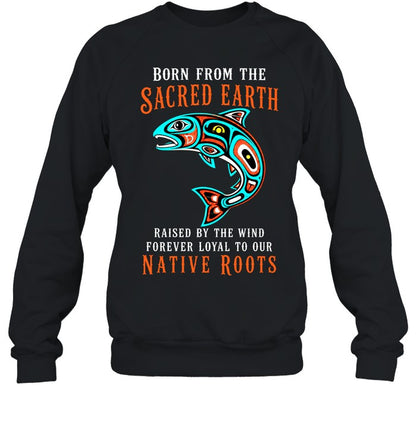 Born From The Sacred Earth, Raised By The Wind, Forever Loyal To Our Native Roots