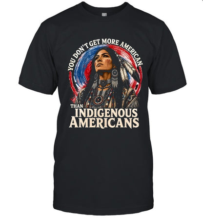 YOU DON'T GET MORE AMERICAN THAN INDIGENOUS AMERICANS