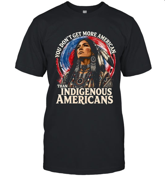 YOU DON'T GET MORE AMERICAN THAN INDIGENOUS AMERICANS
