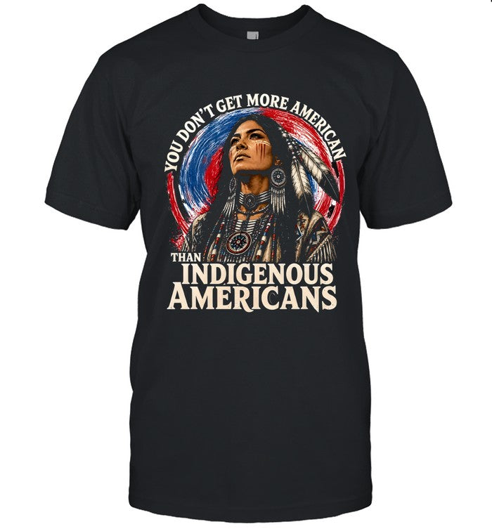 YOU DON'T GET MORE AMERICAN THAN INDIGENOUS AMERICANS