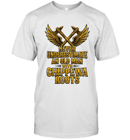 NEVER UNDERESTIMATE AN OLD MAN WITH CHIPPEWA ROOTS