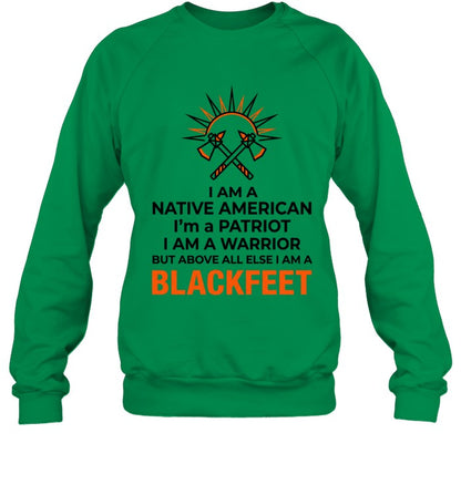 I AM A NATIVE AMERICAN. I'm a PATRIOT. I AM A WARRIOR BUT ABOVE ALL ELSE I AM A BLACKFEET