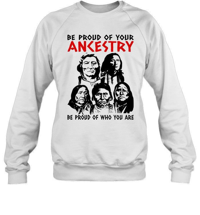 BE PROUD OF YOUR ANKESTRY BE PROUD OF WHO YOU ARE