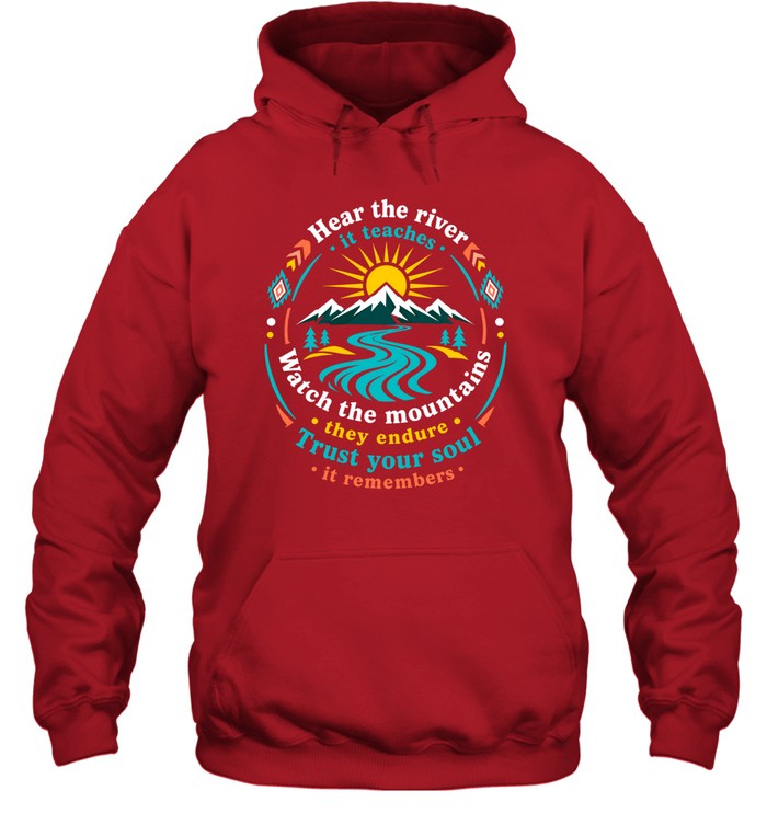 Hear The River, It Teaches. Watch The Mountains, They Endure. Trust Your Soul, It Remembers.