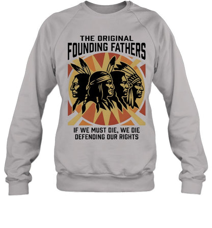 THE ORIGINAL FOUNDING FATHERS IF WE MUST DIE, WE DIE DEFENDING OUR RIGHTS